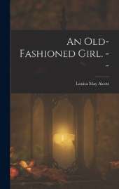 An Old-fashioned Girl. --