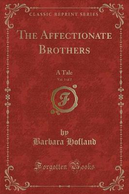 The Affectionate Brothers, Vol. 1 of 2: A Tale (Classic Reprint)