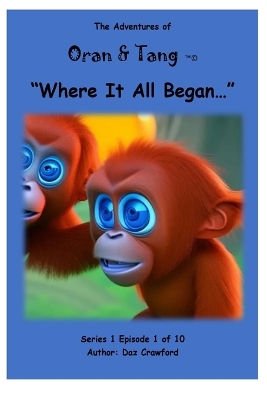 The Adventures Of Oran & Tang: "Where It All began"