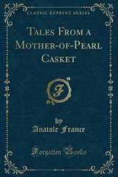 Tales From a Mother-of-Pearl Casket (Classic Reprint)
