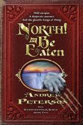 North! Or be Eaten: Wild Escapes. A Desperate Journey. And the Ghastly Grey Fangs of Dang.