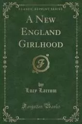 A New England Girlhood (Classic Reprint)