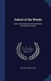 School of the Woods: Some Life Studies of Animal Instincts and Animal Training
