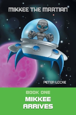 Mikkee the Martian: Book One Mikkee Arrives