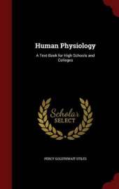 Human Physiology: A Text-Book for High Schools and Colleges