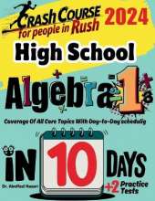 High School Algebra 1 Test Prep in 10 Days: Crash Course and Prep Book. The Fastest Prep Book and Test Tutor + Two Full-Length Practice Tests