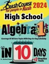 High School Algebra 1 Test Prep in 10 Days: Crash Course and Prep Book. The Fastest Prep Book and Test Tutor + Two Full-Length Practice Tests