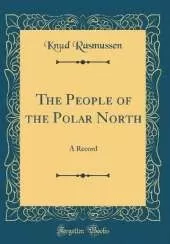 The People of the Polar North: A Record (Classic Reprint)