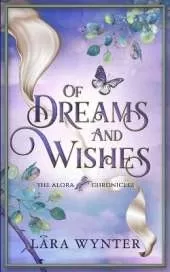 Of Dreams and Wishes: The Alora Chronicles Book 2