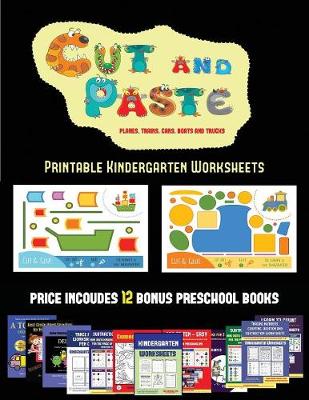 Printable Kindergarten Worksheets (Cut and Paste Planes, Trains, Cars, Boats, and Trucks): 20 Full-Color Kindergarten Cut and Paste Activity Sheets Designed to Develop Visuo-Perceptive Skills in Preschool Children. the Price of This Book Includes 12 Print