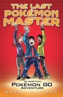 Last Pokemon Master: An Unofficial Pokemon Go Adventure