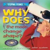Why Does the Moon Change Shape?: Helping to Explain the Solar System