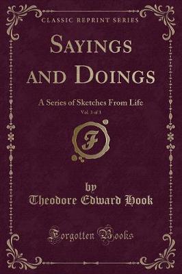 Sayings and Doings, Vol. 3 of 3: A Series of Sketches From Life (Classic Reprint)