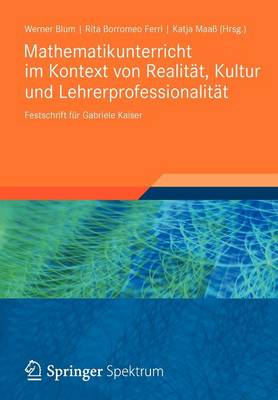 Mathematikunterricht Im Kontext Von Realitat, Kultur Und Lehrerprofessionalitat: Festschrift Fur Gabriele Kaiser