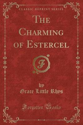 The Charming of Estercel (Classic Reprint)
