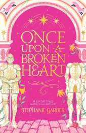 Once Upon a Broken Heart: The first book in the beloved fairytale sensation the Once Upon a Broken Heart series from the global No. 1 bestselling author of Caraval