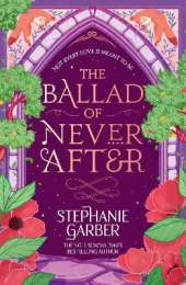 The Ballad of Never After: The second book in the beloved fairytale sensation the Once Upon a Broken Heart series from the global No. 1 bestselling author of Caraval