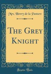The Grey Knight (Classic Reprint)