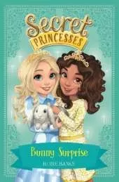 Secret Princesses: Bunny Surprise: Book 8