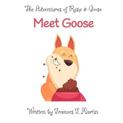 Meet Goose: A Story from The Adventures of Rosie and Goose