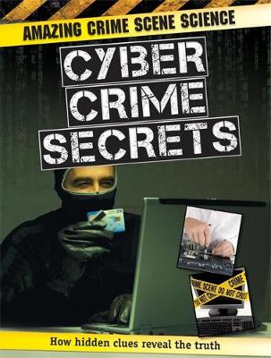 Amazing Crime Scene Science: Cyber Crime Secrets