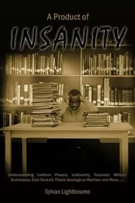 A Product of Insanity: Understanding Uniform Powers, Uniformity, Futuristic Military Dominancy 21st Century Thesis Ideological Warfare and More...