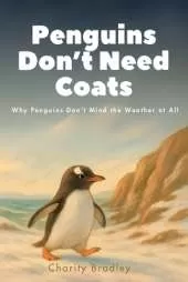 Penguins Don't Need Coats: Why Penguins Don't Mind the Weather at All
