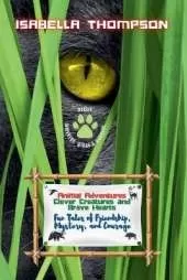 Animal Adventures: Clever Creatures and Brave Hearts: Fun Tales of Friendship, Mystery, and Courage