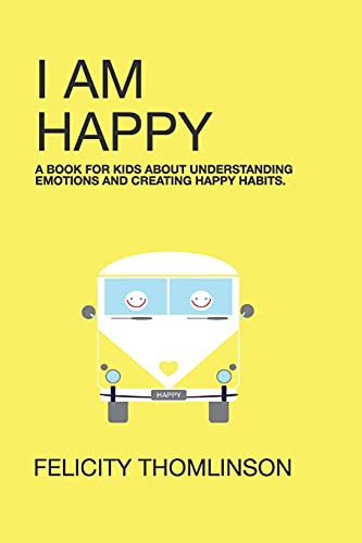 I Am Happy: A book for kids about understanding emotions and creating happy habits.