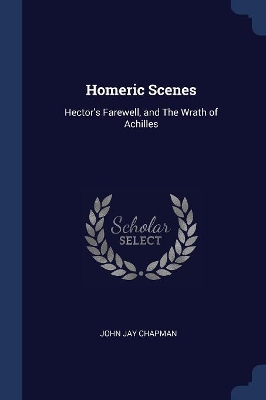 Homeric Scenes: Hector's Farewell, and The Wrath of Achilles