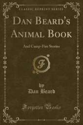 Dan Beard's Animal Book: And Camp-Fire Stories (Classic Reprint)