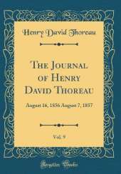 The Journal of Henry David Thoreau, Vol. 9: August 16, 1856 August 7, 1857 (Classic Reprint)