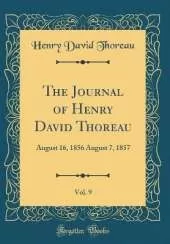 The Journal of Henry David Thoreau, Vol. 9: August 16, 1856 August 7, 1857 (Classic Reprint)