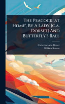 The Peacock 'at Home', By A Lady [c.a. Dorset] And Butterfly's Ball