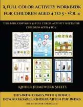 Kinder Homework Sheets (A full color activity workbook for children aged 4 to 5 - Vol 4): This book contains 30 full color activity sheets for children aged 4 to 5