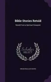 Bible Stories Retold: Retold from a Spiritual Viewpoint