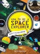 Lonely Planet Kids How to be a Space Explorer: Your Out-of-this-World Adventure