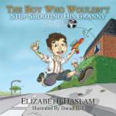The Boy Who Wouldn't: Stop Shooting His Granny and Other Stories