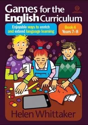 Games for the English Curriculum Bk 4. Years 7-8: Enjoyable Ways to Enrich, Extend Language Learning