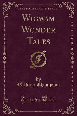 Wigwam Wonder Tales (Classic Reprint)