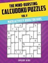 The Mind-Bursting Calcudoku Puzzles Vol V: Math Activity Book for Kids