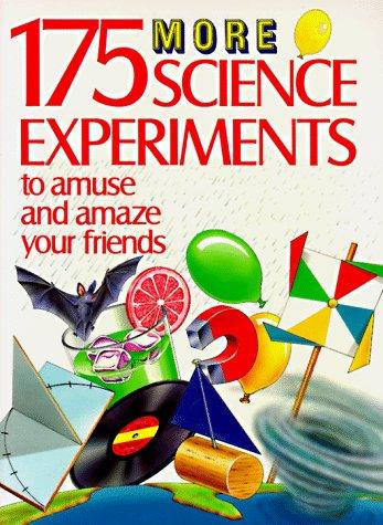 175 More Science Experiments to Amuse and Amaze Your F