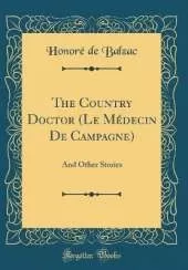 The Country Doctor (Le Médecin De Campagne): And Other Stories (Classic Reprint)