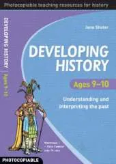 Developing History Ages 9-10: Understanding and Interpreting the Past