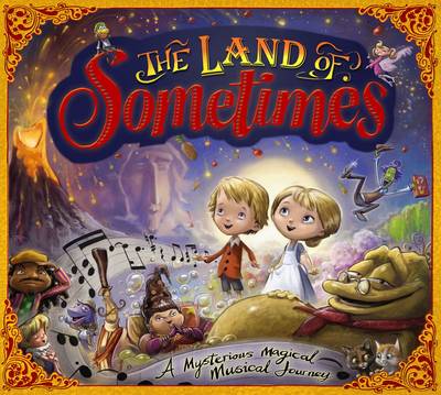 The Land of Sometimes: A Mysterious Magical Musical Journey