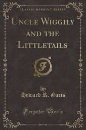 Uncle Wiggily and the Littletails (Classic Reprint)