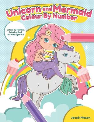 Unicorn Mermaid Colour By Number: Colour By Number, Coloring Book for Kids Ages 4-8