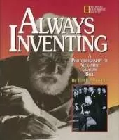 Always Inventing: Photobiography of Alexander Graham Bell