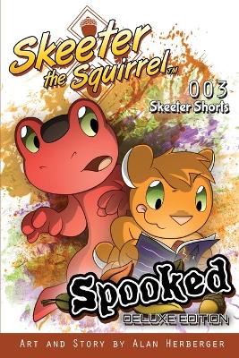 Skeeter the Squirrel: Spooked (Skeeter Shorts #003 - Deluxe Edition)