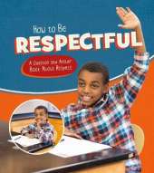 How to Be Respectful: A Question and Answer Book About Respect